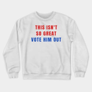 This Isn't So Great Vote Him Out Make America Trump Free Crewneck Sweatshirt